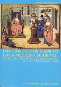PRONÓSTICOS MÉDICOS EN LA MEDICINA MEDIEVAL, LOS: EL TRACTATUS DE CRISI ET DE DIEBUS CRETICIS DE BER | 9788484482338 | ALONSO GUARDO, ALBERTO