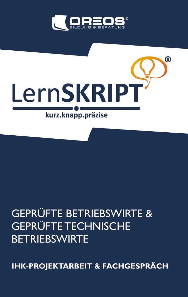 LERNSKRIPT IHK-PROJEKTARBEIT UND FACHGESPRÄCH FÜR GEPRÜFTE BETRIEBSWIRTE UND GEPRÜFTE TECHNISCHE BETRIEBSWIRTE | 9783842338746 | OREOS BILDUNG & BERATUNG