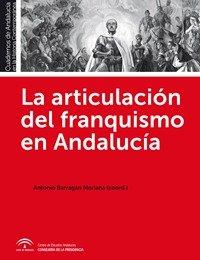 ARTICULACION DEL FRANQUISMO EN ANDALUCÍA, LA | 9788494268359 | BARRAGÁN MORIANA, ANTONIO
