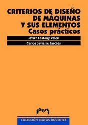 CRITERIOS DE DISEÑO DE MÁQUINAS Y SUS ELEMENTOS: CASOS PRÁCTICOS | 9788477336105 | JAVIERRE LARDIÉS, CARLOS / CASTANY VALERI, JAVIER