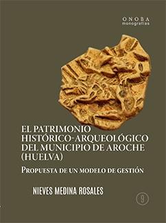 PATRIMONIO HISTÓRICO-ARQUEOLÓGICO DEL MUNICIPIO DE AROCHE (HUELVA), EL | 9788418984150 | MEDINA ROSALES, NIEVES