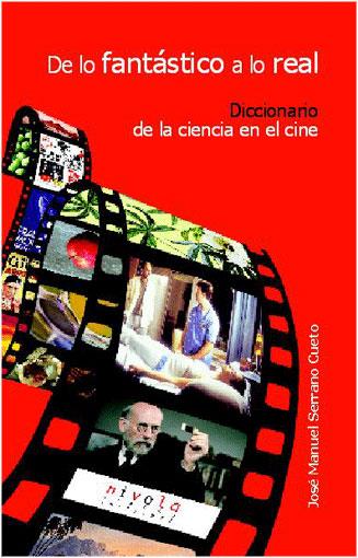 DE LO FANTÁSTICO A LO REAL. DICCIONARIO DE LA CIENCIA EN EL CINE | 9788495599391 | SERRANO CUETO, J. M.