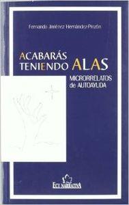 ACABARÁS TENIENDO ALAS. MICRORRELATOS DE AUTOAYUDA | 9788484549499 | JIMÉNEZ HERNÁNDEZ-PINZÓN, FERNANDO
