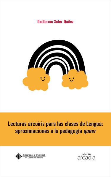 LECTURAS ARCOÍRIS PARA LAS CLASES DE LENGUA : APROXIMACIONES A LA PEDAGOGÍA QUEER | 9788490445242 | SOLER QUÍLEZ, GUILLERMO