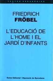 EDUCACIÓ DE L'HOME I EL JARDÍ D'INFANTS, L' | 9788476022597 | FROBEL, FRIEDRICH
