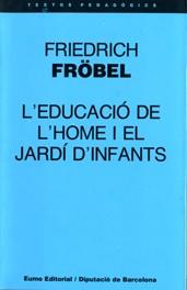 EDUCACIÓ DE L'HOME I EL JARDÍ D'INFANTS, L' | 9788476022597 | FROBEL, FRIEDRICH