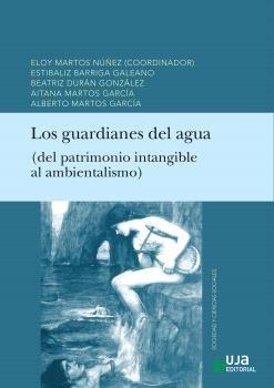 GUARDIANES DEL AGUA, LOS (DEL PATRIMONIO INTANGIBLE AL AMBIENTALISMO) | 9788491596776 | MARTOS NUÑEZ, ELOY / MARTOS GARCIA, ALBERT