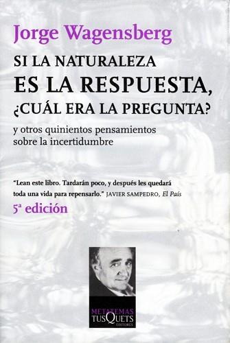 SI LA NATURALEZA ES LA RESPUESTA, CUAL ERA LA PREGUNTA? | 9788483108475 | WAGENSBERG, JORGE