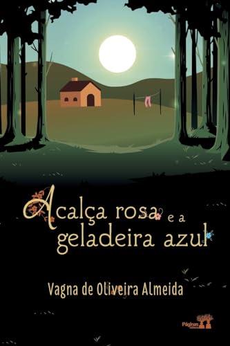 A CALCA ROSA E A GELADEIRA AZUL | 9786550791346 | ALMEIDA, VAGNA DE OLIVEIRA
