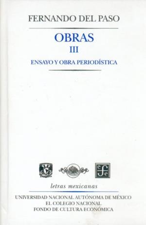 OBRAS, III : ENSAYO Y OBRA PERIODÍSTICA | 9789681665388 | DEL PASO, FERNANDO