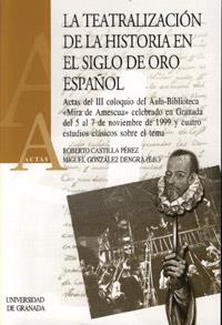 TEATRALIZACIÓN DE LA HISTORIA EN EL SIGLO DE ORO ESPAÑOL, LA | 9788433827999 | CASTILLA PEREZ, R. / GONZÁLEZ DENGRA, M.