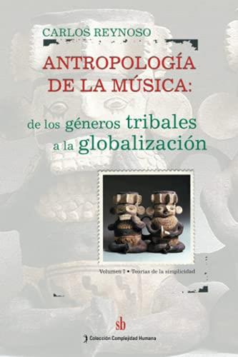 ANTROPOLOGÍA DE LA MÚSICA. VOLUMEN I | 9789871256037 | REYNOSO, CARLOS