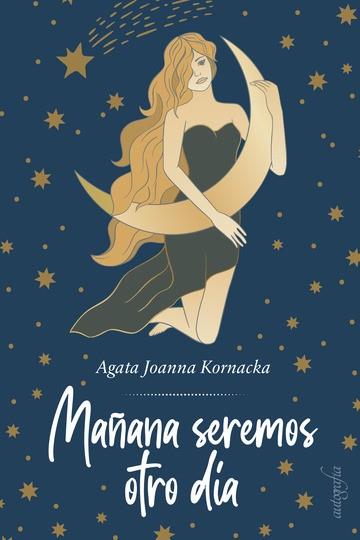 MAÑANA SEREMOS OTRO DÍA | 9788419042354 | JOANNA KORNACKA, AGATA