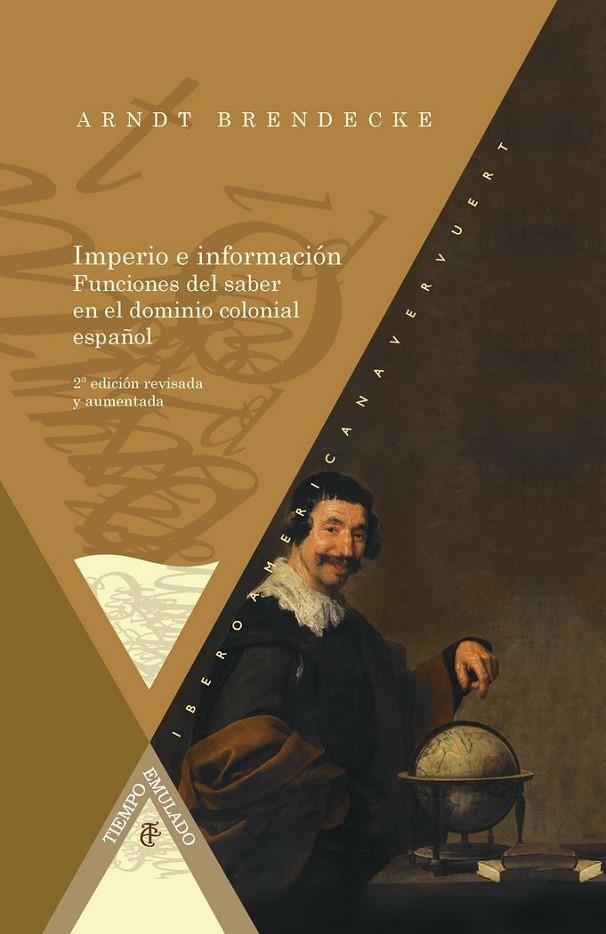 IMPERIO E INFORMACIÓN : FUNCIONES DEL SABER EN EL DOMINIO COLONIAL ESPAÑOL | 9788484899723