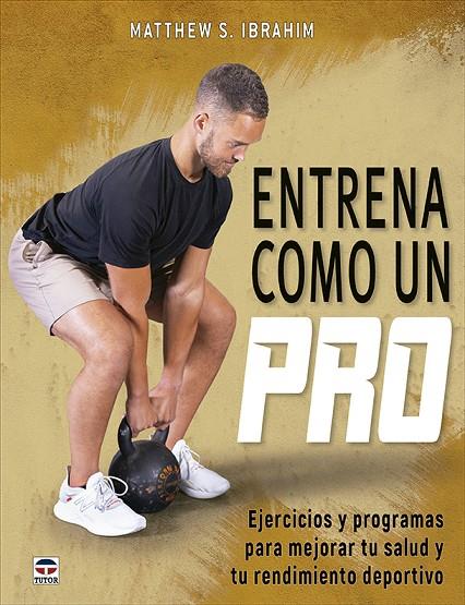 ENTRENA COMO UN PRO | 9788418655654 | IBRAHIM, MATTHEW S.
