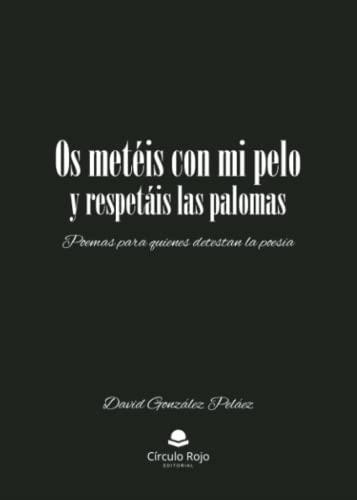 OS METÉIS CON MI PELO Y RESPETÁIS LAS PALOMAS | 9788411754163 | GONZÁLEZ PELAEZ, DAVID