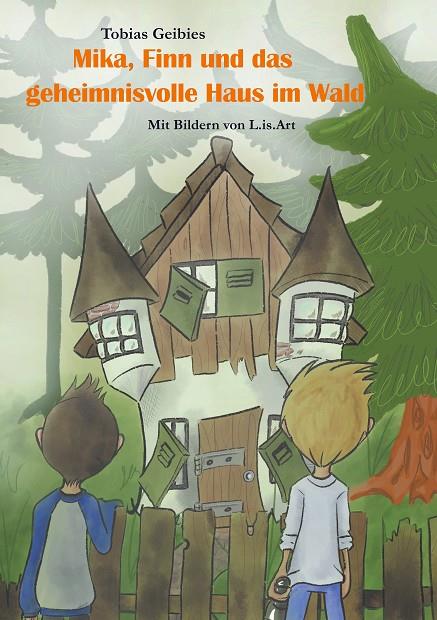 MIKA, FINN UND DAS GEHEIMNISVOLLE HAUS IM WALD | 9783749486533 | GEIBIES, TOBIAS