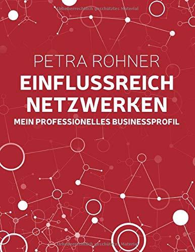 EINFLUSSREICH NETZWERKEN - MEIN PROFESSIONELLES BU | 9783750440890 | ROHNER, PETRA
