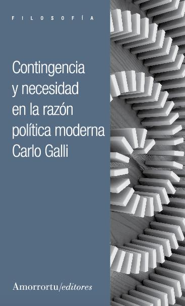CONTINGENCIA Y NECESIDAD EN LA RAZÓN POLÍTICA MODERNA | 9789505182923 | GALLI, CARLO