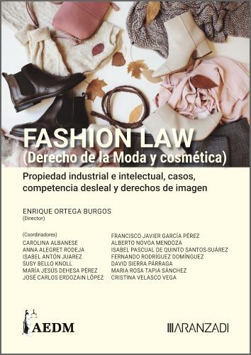 FASHION LAW (DERECHO DE LA MODA Y COSMETICA). PROPIEDAD INDUSTRIAL E INTELECTUAL, CASOS, COMPETENCIA DESLEAL Y DERECHOS DE IMAGEN (TOMO I) | 9788411636438 | ORTEGA BURGOS, ENRIQUE