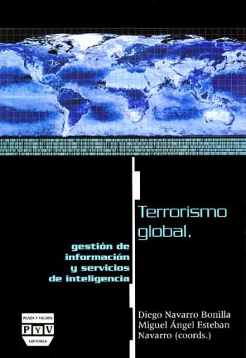 TERRORISMO GLOBAL GESTION DE INFORMACIÓN Y SERVICIOS DE INTELIGENCIA | 9788496780156 | NAVARRO BONILLA, DIEGO