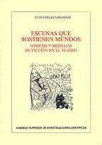ESCENAS QUE SOSTIENEN MUNDOS : MÍMESIS Y MODELOS DE FICCIÓN EN EL TEATRO | 9788400087487 | ABRAHAM BARRANCO, LUIS EMILIO