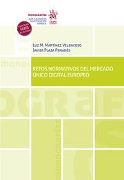 RETOS NORMATIVOS DEL MERCADO ÚNICO DIGITAL EUROPEO | 9788411309332 | PLAZA PENADÉS, JAVIER / MARTÍNEZ VELENCOSO, LUZ MARÍA