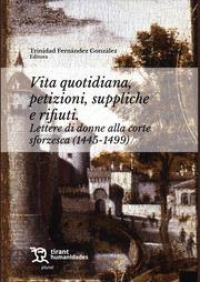 VITA QUIOTIDIANA, PETIZIONI, SUPPLICHE E RIFIUTI. LETTERE DI DONNE ALLA CORTE SFORZESCA (1445-1499) | 9788411834254 | FERNÁNDEZ GONZÁLEZ, TRINIDAD