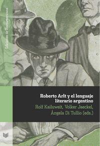 ROBERTO ARLT Y EL LENGUAJE LITERARIO ARGENTINO | 9788484898177 | KAILUWEIT, ROLF