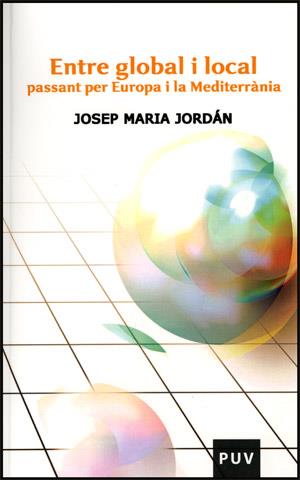 ENTRE GLOBAL I LOCAL PASSANT PER EUROPA I LA MEDITERRÀNIA | 9788437064178 | JORDÁN GALDUF, JOSEP MARIA