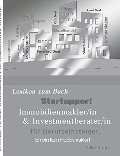 STARTUPPER! IMMOBILIEN LEXIKON.IMMOBILIENMAKLER/IN UND INVESTMENTBERATER/IN FÜR BERUFSEINSTEIGER | 9783750415133 | KRETH, SILKE