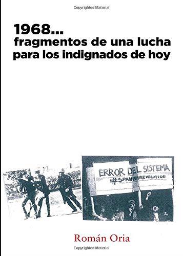 1968...FRAGMENTOS DE UNA LUCHA PARA LOS INDIGNADOS DE HOY | 9788415833420 | ORIA FERNÁNDEZ, ROMÁN