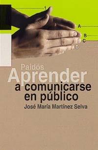 APRENDER A COMUNICARSE EN PÚBLICO | 9788449310157 | MARTÍNEZ SELVA, JOSÉ MARÍA