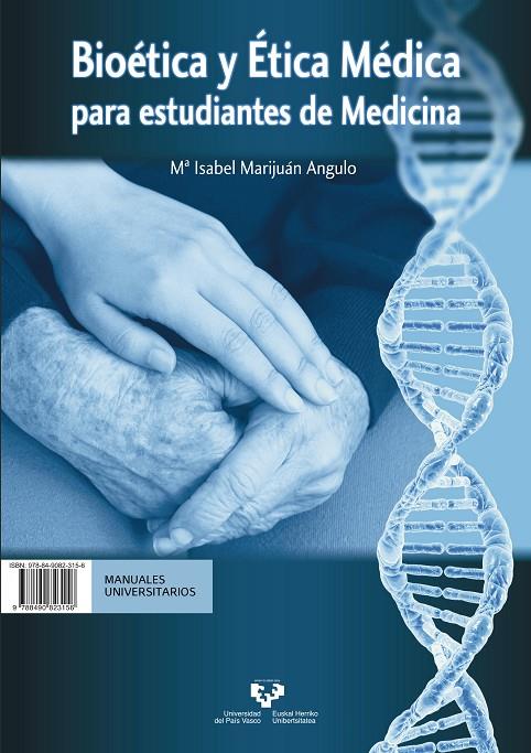BIOETIKA ETA ETIKA MEDIKOA MEDIKUNTZAKO IKASLEENTZAT - BIOÉTICA Y ÉTICA MÉDICA PARA ESTUDIANTES DE MEDICINA | 9788490823156 | MARIJUÁN ANGULO, Mª ISABEL
