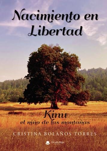 NACIMIENTO EN LIBERTAD (KINU EL NIÑO DE LAS MONTAÑAS) | 9788411752206 | BOLAÑOS TORRES, CRISTINA