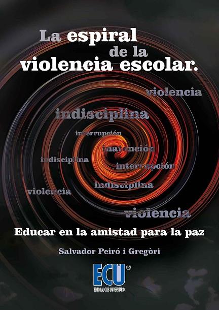 ESPIRAL DE LA VIOLENCIA ESCOLAR, LA. EDUCAR EN LA AMISTAD PARA LA PAZ | 9788416312634 | PEIRÓ I GREGORI, SALVADOR
