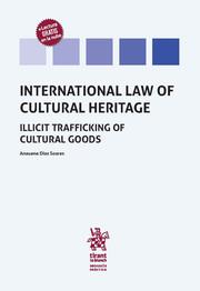 INTERNATIONAL LAW OF CULTURAL HERITAGE : ILLICIT TRAFFICKING OF CULTURAL GOODS | 9788411974646