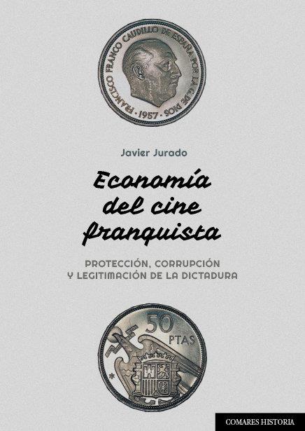 ECONOMIA DEL CINE FRANQUISTA | 9788413691473 | JURADO, JAVIER
