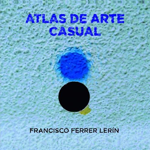 ATLAS DE ARTE CASUAL | 9788412672480 | FERRER LERIN, FRANCISCO