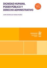 DIGNIDAD HUMANA, PODER PÚBLICO Y DERECHO ADMINISTRATIVO | 9788410710979 | RODRÍGUEZ ARANA MUÑOZ, JAIME