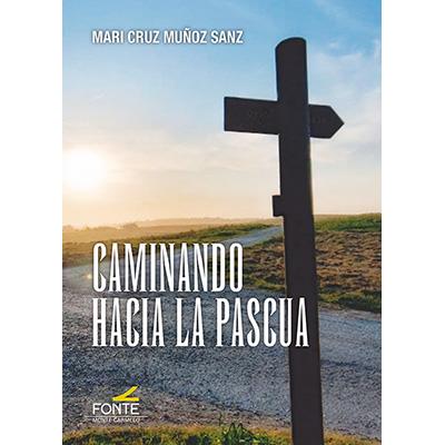 CAMINANDO HACIA LA PASCUA | 9788419307491 | MUÑOZ SANZ, MARI CRUZ