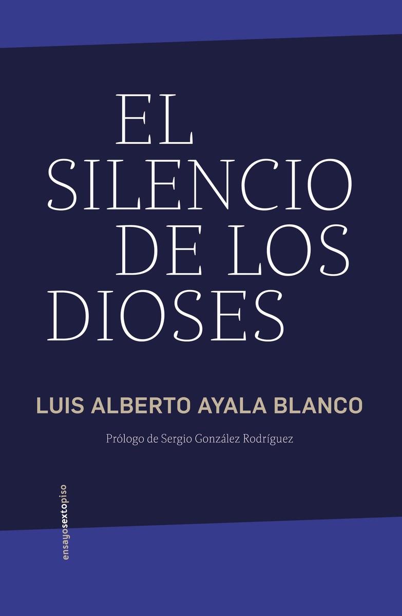 SILENCIO DE LOS DIOSES, EL | 9786078895724 | AYALA BLANCO, LUIS ALBERTO