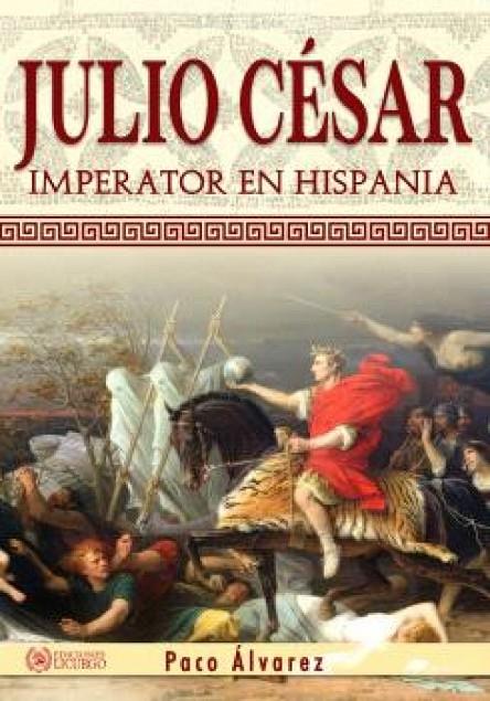 JULIO CESAR IMPERATOR EN HISPANIA | 9788412234497 | ÁLVAREZ, PACO