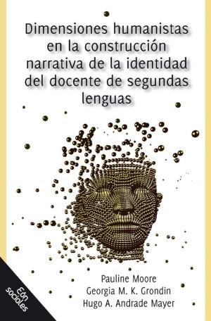 DIMENSIONES HUMANISTAS EN LA CONSTRUCCIÓN NARRATIVA DE LA IDENTIDAD DEL DOCENTE DE SEGUNDAS LENGUAS | 9786078732135 | MOORE, PAULINE