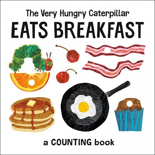 VERY HUNGRY CATERPILLAR EATS BREAKFAST, THE : A COUNTING BOOK | 9780593226933 | CARLE, ERIC