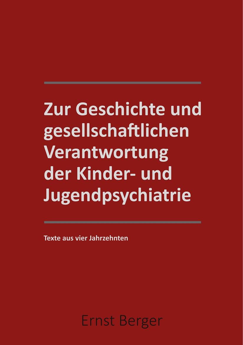ZUR GESCHICHTE UND GESELLSCHAFTLICHEN VERANTWORTUNG DER KINDER- UND JUGENDPSYCHIATRIE | 9783750452992 | BERGER, ERNST