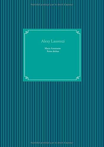 MARIE-ANTOINETTE REINE DECHUE | 9782322183272 | LAURENZI, ALEXY