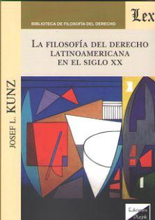 FILOSOFIA DEL DERECHO LATINOAMERICANA EN EL SIGLO XX, LA | 9789563922448 | KUNZ, JOSEF L.