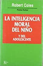 INTELIGENCIA MORAL DEL NIÑO Y DEL ADOLESCENTE, LA | 9788472454057 | COLES, ROBERT