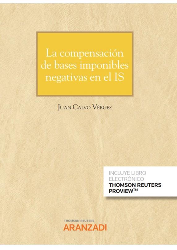 COMPENSACION DE BASES IMPONIBLES NEGATIVAS EN EL IS, LA | 9788413902906 | CALVO VéRGEZ, JUAN